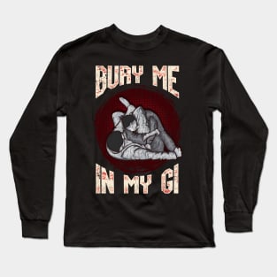 BJJ Bury Me In My Gi MMA Brazil Jiu Jitsu Fighter Long Sleeve T-Shirt